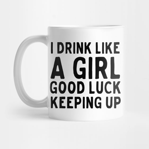 Drink like girl keep up by Blister